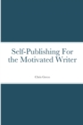 Image for Self-Publishing for the Motivated Writer