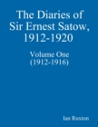 Image for Diaries of Sir Ernest Satow, 1912-1920 - Volume One (1912-1916)