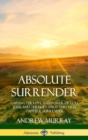 Image for Absolute Surrender : Gaining the Love and Power of God, Jesus and the Holy Spirit Through Faithful Surrender (Hardcover)