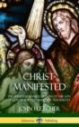Image for Christ Manifested : The Spiritual Manifestations of the Son of God in the Old and New Testaments (Hardcover)