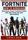 Image for Fortnite How to Download, Battle Royale, Tracker, Tournament, Mobile, Skins, Map, Cheats, Tips, Game Guide Unofficial