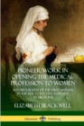 Image for Pioneer Work in Opening the Medical Profession to Women : Autobiography of the First Woman in the USA to Receive a Degree in Medicine