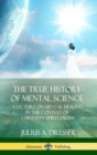Image for The True History of Mental Science : A Lecture on Mental Healing in the Context of Christian Spiritualism (Hardcover)