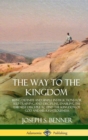Image for The Way to the Kingdom : Being Definite and Simple Instructions for Self-Training and Discipline, Enabling the Earnest Disci-ple to Find the Kingdom of God and his Righteousness (Hardcover)