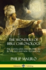 Image for The Wonders of Bible Chronology : The Events, Lives and Prophecies in the Old and New Testaments