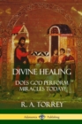 Image for Divine Healing : Does God Perform Miracles Today?