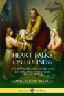 Image for Heart Talks on Holiness : Attaining Spiritual Power and Joy Through Faith in Jesus the Son of God