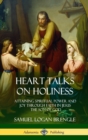 Image for Heart Talks on Holiness : Attaining Spiritual Power and Joy Through Faith in Jesus the Son of God (Hardcover)
