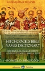 Image for Hitchcock&#39;s Bible Names Dictionary : Definitions of Ancient Hebrew Names Mentioned in Biblical Lore (Hardcover)