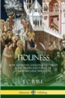 Image for Holiness : How Authentic Faith in Jesus Christ is the Truth and Power of Christian Sanctification