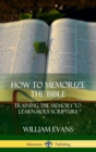 Image for How to Memorize the Bible : Training the Memory to Learn Holy Scripture (Hardcover)