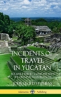 Image for Incidents of Travel in Yucatan : Volume I and II - Complete (Yucatan Peninsula History) (Hardcover)