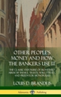 Image for Other People&#39;s Money and How the Bankers Use It