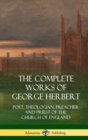 Image for The Complete Works of George Herbert : Poet, Theologian, Preacher and Priest of the Church of England (Hardcover)