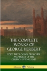 Image for The Complete Works of George Herbert : Poet, Theologian, Preacher and Priest of the Church of England