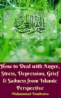 Image for How to Deal with Anger, Stress, Depression, Grief And Sadness from Islamic Perspective (Hardcover Edition)