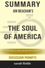 Image for Summary : Jon Meacham&#39;s The Soul of America: The Battle for Our Better Angels (Discussion Prompts)