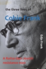 Image for The Three Lives of Cobie Frank : a Rotterdam Jewish resistance man