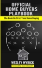 Image for Official Home Buyers Playbook : The Book On First-Time Home Buying