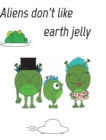 Image for Aliens dont like eath jelly