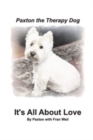 Image for Paxton the Therapy Dog&quot; It&#39;s All About Love : A winsome Westie finds his purpose as a therapy dog by giving away his love.