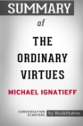 Image for Summary of The Ordinary Virtues by Michael Ignatieff : Conversation Starters
