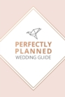Image for Perfectly Planned Wedding Guide - An 18 month checklist to stress free wedding planning!