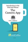 Image for The Camera App on the iPad and iPhone (iOS 11 Edition) : Introduction to the iPad and iPhone Series