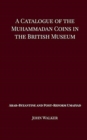 Image for A Catalogue of the Muhammadan Coins in the British Museum - Arab Byzantine and Post-Reform Umaiyad