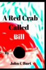 Image for A Red Crab Called BILL.