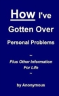 Image for How I&#39;ve Gotten Over Personal Problems : Plus Other Information For Life
