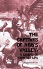Image for The Captives of Abb&#39;s Valley : A Legend of Frontier Life