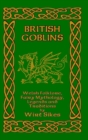 Image for British Goblins : Welsh Folklore, Fairy Mythology, Legends and Traditions