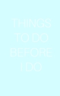 Image for Things To Do Before I DO