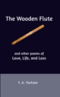 Image for The Wooden Flute : and other poems of Love, Life, and Loss