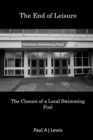 Image for The End of Leisure : The Closure of a Local Swimming Pool