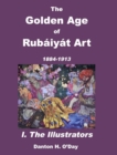 Image for The Golden Age of Rub?iy?t Art I. The Illustrators