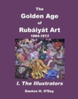 Image for The Golden Age of Rub?iy?t Art I. The Illustrators