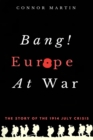 Image for Bang! Europe At War. : The story of the 1914 July Crisis