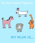 Image for My Mum Is ...