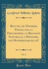 Image for Recueil de Diverses Pieces, sur la Philosophie, la Religion Naturelle, l&#39;Histoire, les Mathematiques, &amp;C, Vol. 2 (Classic Reprint)