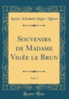 Image for Souvenirs de Madame Vigee le Brun, Vol. 1 (Classic Reprint)