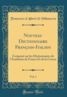Image for Nouveau Dictionnaire Francois-Italien, Vol. 1: Compose sur les Dictionnaires de l&#39;Academie de France Et de la Crusca (Classic Reprint)