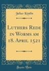 Image for Luthers Rede in Worms am 18. April 1521 (Classic Reprint)