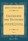 Image for Geschichte der Teutschen, Vol. 1: Nach den Quellen; Von den Altesten Zeiten bis zum Abgange der Karolinger (Classic Reprint)