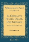 Image for IL Dissoluto Punito, Osia IL Don Giovanni: Dramma Giocoso in Due Atti (Classic Reprint)