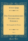 Image for Die Geographischen Studien des Ephorus, Vol. 1: Die Geographie des Westens (Classic Reprint)