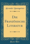 Image for Die Franzosische Literatur (Classic Reprint)