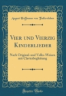 Image for Vier und Vierzig Kinderlieder: Nach Original-und Volks-Weisen mit Clavierbegleitung (Classic Reprint)
