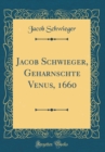 Image for Jacob Schwieger, Geharnschte Venus, 1660 (Classic Reprint)
